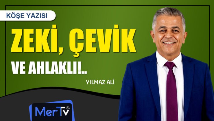 Zeki, Çevik ve Ahlaklı | Yılmaz ALİ