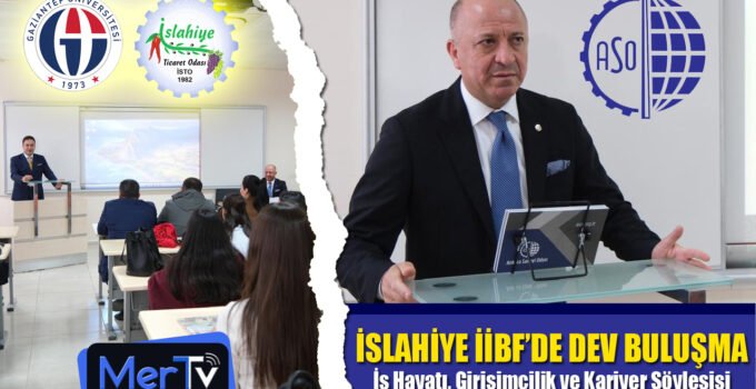 İslahiye İİBF’de Dev Buluşma: İş Dünyası Gençlerle Bir Araya Geldi