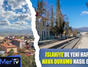 İslahiye’de Yeni Haftada Nasıl Bir Hava Hakim Olacak?
