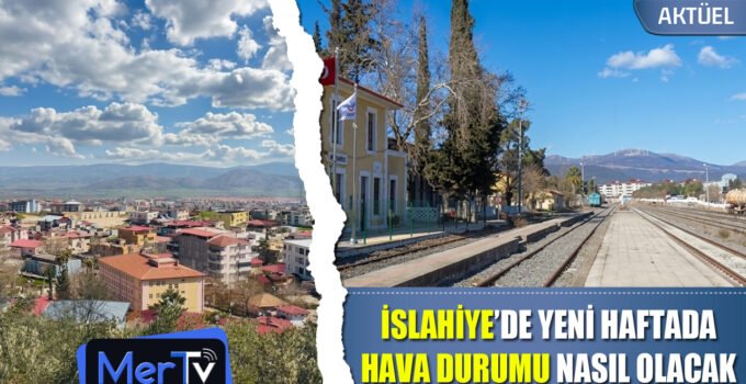 İslahiye’de Yeni Haftada Nasıl Bir Hava Hakim Olacak?