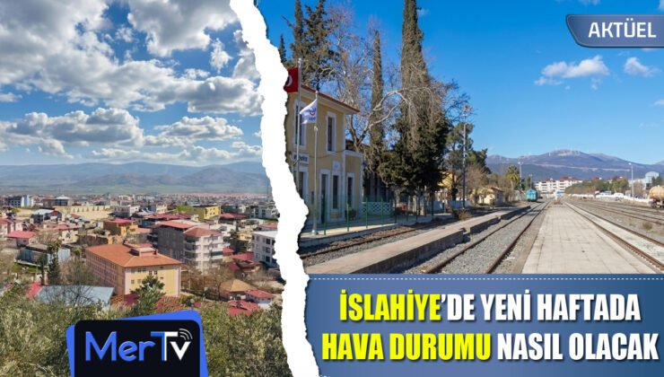 İslahiye’de Yeni Haftada Nasıl Bir Hava Hakim Olacak?