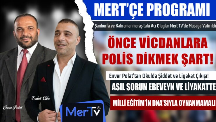 Mert TV’de Eğitim ve Şiddet Çıkışı: “Asıl Sorun Ebeveynlerde ve Liyakatte”