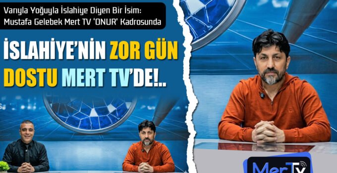 İslahiye’nin Akil İsmi Mustafa Gelebek Mert TV’de