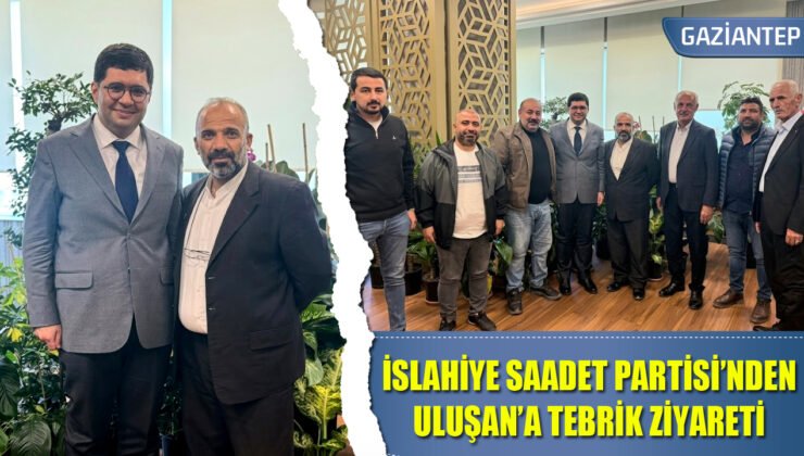 Saadet Partisi İslahiye Teşkilatı’ndan Prof. Dr. Ahmet Uluşan’a Tebrik Ziyareti