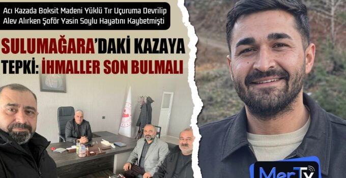 Sulumağara’daki Acı Kazaya Tepki: “Bu İhmaller Son Bulmalı”