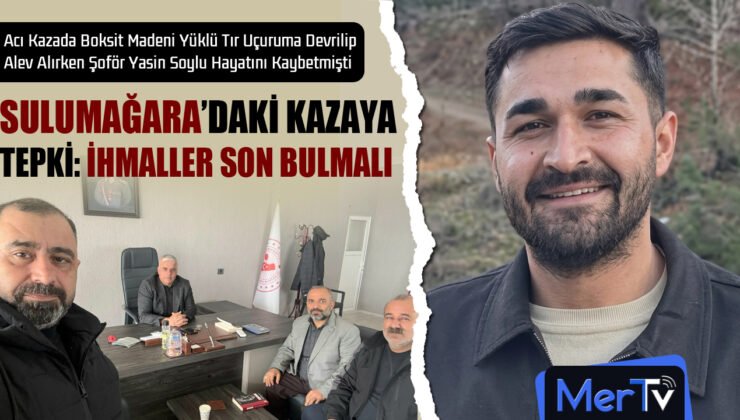 Sulumağara’daki Acı Kazaya Tepki: “Bu İhmaller Son Bulmalı”