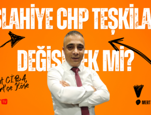 İSLAHİYE CHP TEŞKİLATI DEĞİŞECEK Mİ