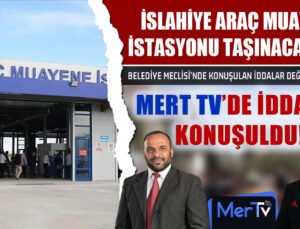 İslahiye’de Araç Muayene İstasyonu Taşınacak mı? İddialar Mert TV’de Konuşuldu