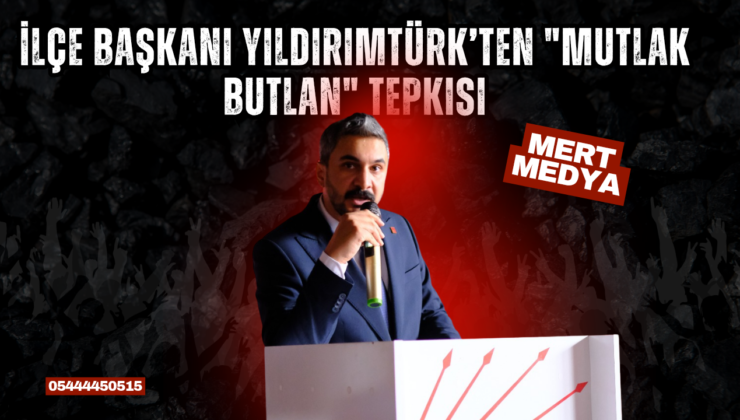 İlçe Başkanı Yıldırımtürk’ten “Mutlak Butlan” Tepkisi
