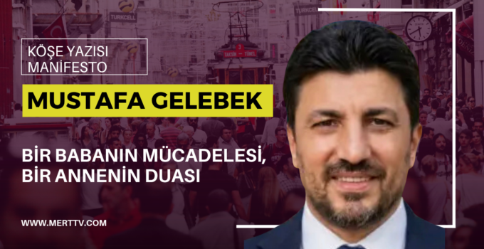 Bir Babanın Mücadelesi,   Bir Annenin Duası” 