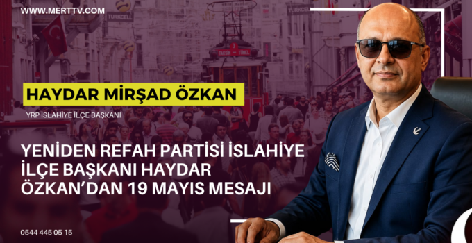 Yeniden Refah Partisi İslahiye İlçe Başkanı Haydar Özkan’dan 19 Mayıs Mesajı