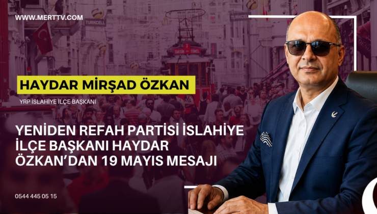Yeniden Refah Partisi İslahiye İlçe Başkanı Haydar Özkan’dan 19 Mayıs Mesajı