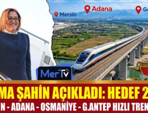 Hedef 2028: Gaziantep-Mersin Hızlı Tren Hattı İçin Geri Sayım Başladı!