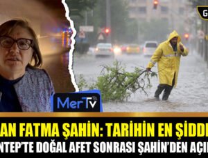 Gaziantep’te Tarihi Yağış: Başkan Fatma Şahin’den Afet Sonrası Açıklama