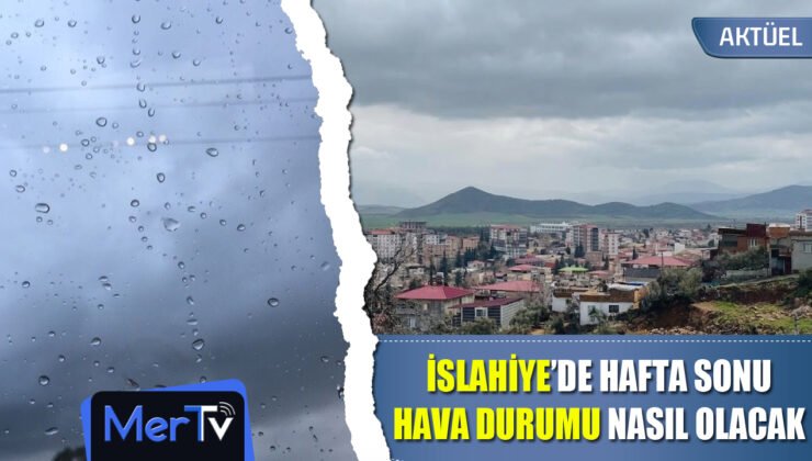 İslahiye’de Haftasonu Havalar Nasıl Olacak?