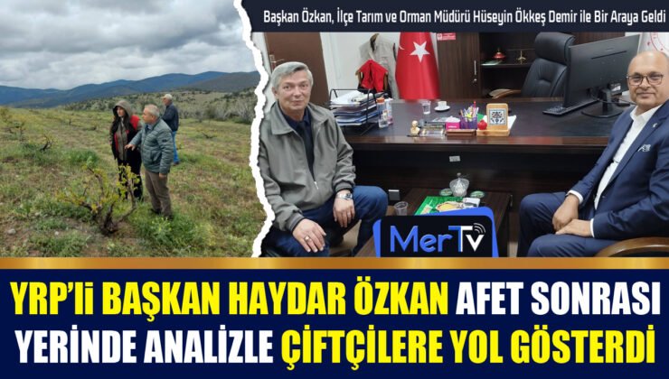 YRP’li Başkan Özkan Afet Sonrası Yerinde İnceleme Yaparak Çiftçilere Yol Gösterdi