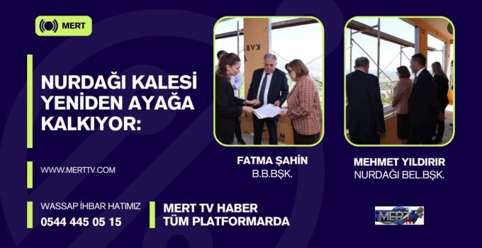 Nurdağı Kalesi Yeniden Ayağa Kalkıyor: Dev Projeye Yerinde İnceleme