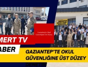 Gaziantep’te Okul Güvenliğine Üst Düzey Denetim