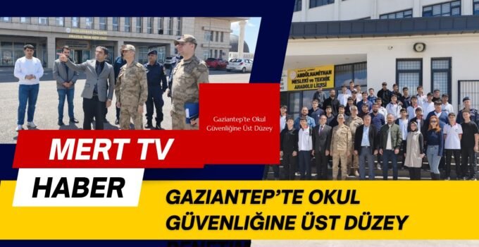 Gaziantep’te Okul Güvenliğine Üst Düzey Denetim