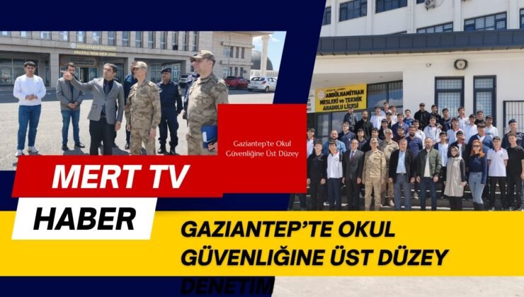 Gaziantep’te Okul Güvenliğine Üst Düzey Denetim