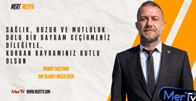 CHP İslahiye Meclis Üyesi Mehmet Baştemur’dan Bayram mesajı