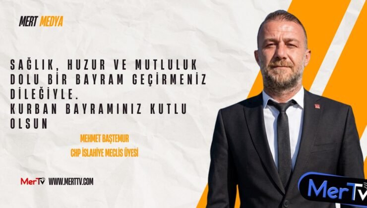 CHP İslahiye Meclis Üyesi Mehmet Baştemur’dan Bayram mesajı