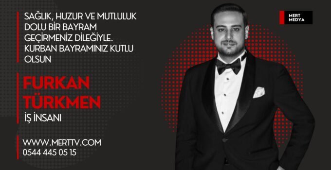 İş İnsanı Furkan Türkmen’den Kurban Bayramı Mesajı