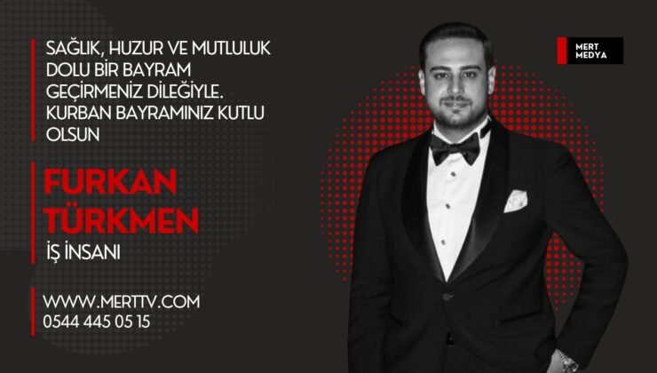 İş İnsanı Furkan Türkmen’den Kurban Bayramı Mesajı