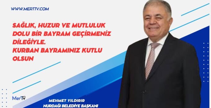 Nurdağı Belediye Başkanı Mehmet Yıldırır’dan Kurban Bayramı Mesajı