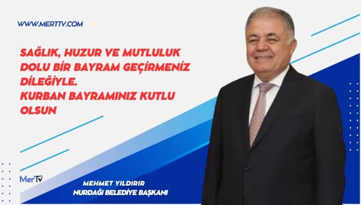 Nurdağı Belediye Başkanı Mehmet Yıldırır’dan Kurban Bayramı Mesajı