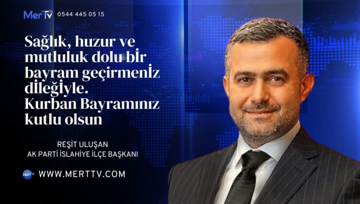 AK Parti İslahiye İlçe Başkanı Reşit Uluşan, Kurban Bayramı vesilesiyle bir kutlama mesajı yayımladı.