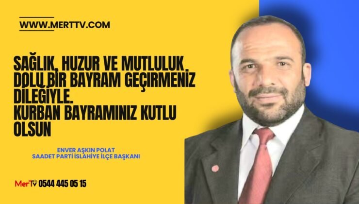 Saadet Partisi İslahiye İlçe Başkanı Polat’tan Kurban Bayramı Mesajı