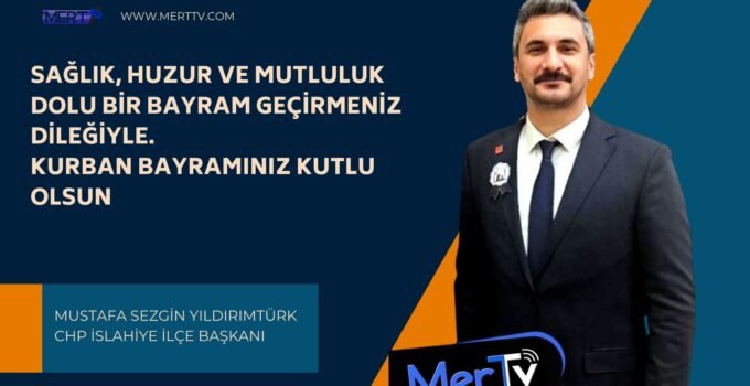 CHP İslahiye İlçe Başkanı Mustafa Sezgin Yıldırımtürk’ten Bayram Mesajı