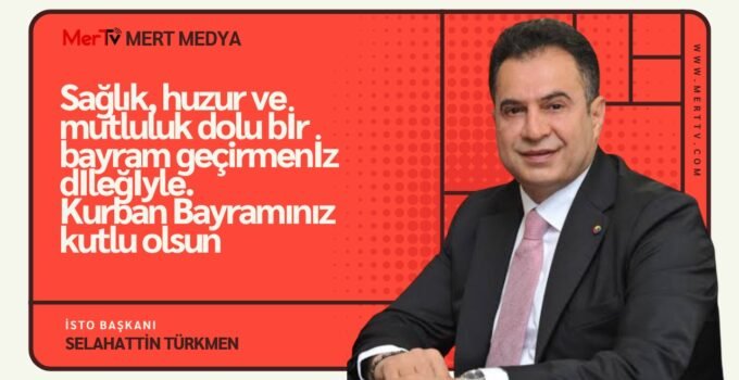 İslahiye Ticaret Odası Başkanı Selahattin Türkmen’den Bayram Mesajı