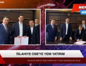İslahiye OSB’ye Yeni Yatırım: Blt Food İçin İmzalar Atıldı