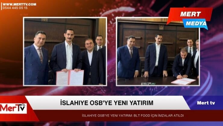 İslahiye OSB’ye Yeni Yatırım: Blt Food İçin İmzalar Atıldı