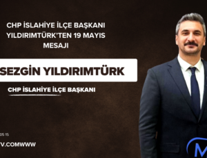 CHP İslahiye İlçe Başkanı Yıldırımtürk’ten 19 Mayıs Mesajı