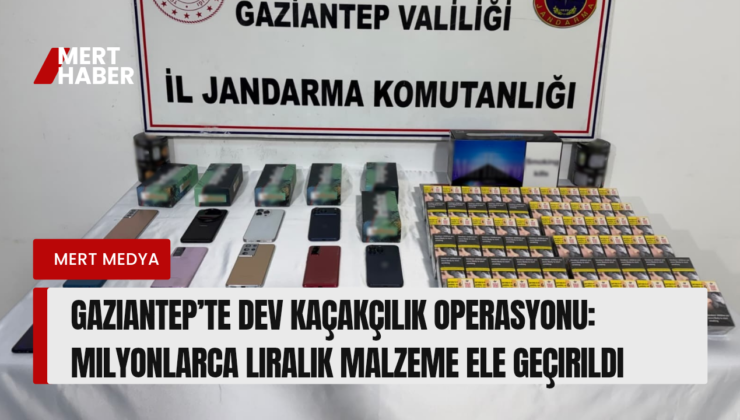 Gaziantep’te Dev Kaçakçılık Operasyonu: Milyonlarca Liralık Malzeme Ele Geçirildi
