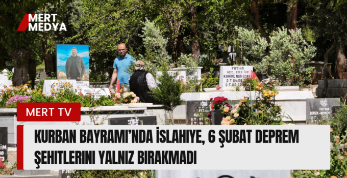 Kurban Bayramı’nda İslahiye, 6 Şubat Deprem Şehitlerini Yalnız Bırakmadı