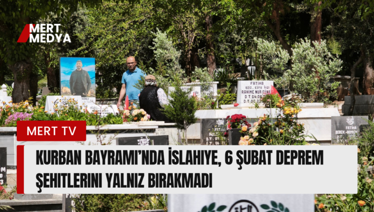 Kurban Bayramı’nda İslahiye, 6 Şubat Deprem Şehitlerini Yalnız Bırakmadı