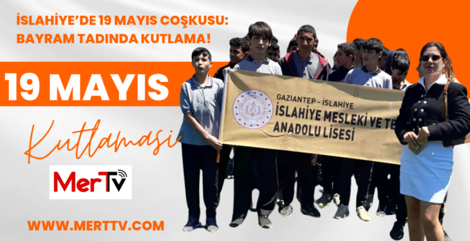 İslahiye’de 19 Mayıs Coşkusu: Bayram Tadında Kutlama!