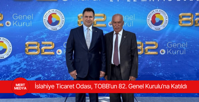 İslahiye Ticaret Odası, TOBB’un 82. Genel Kurulu’na Katıldı