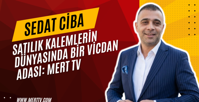 Satılık Kalemlerin Dünyasında Bir Vicdan Adası: Mert TV