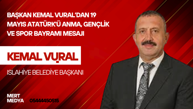 İslahiye Belediye Başkanı Kemal Vural, 19 Mayıs Atatürk’ü Anma, Gençlik ve Spor Bayramı dolayısıyla bir kutlama mesajı yayımladı.
