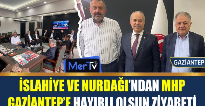 İslahiye ve Nurdağı’ndan MHP Gaziantep İl Başkanı Kılıç’a Tebrik Ziyareti