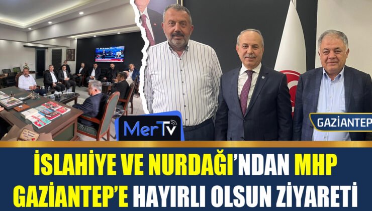 İslahiye ve Nurdağı’ndan MHP Gaziantep İl Başkanı Kılıç’a Tebrik Ziyareti