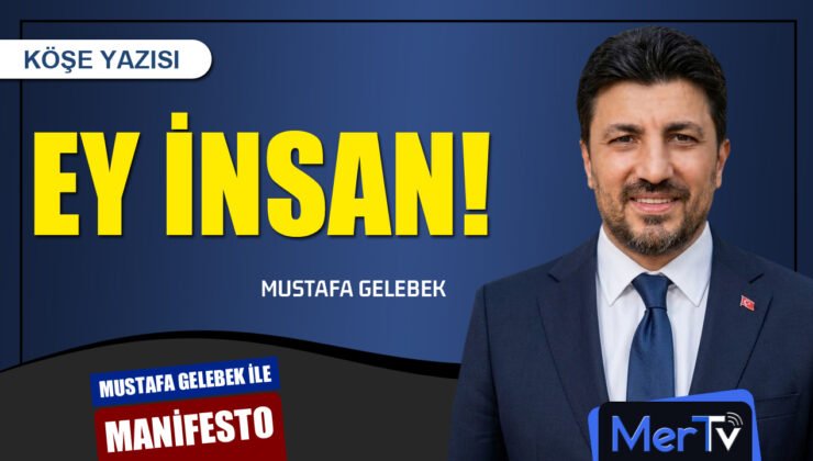 Ey İnsan! | Mustafa GELEBEK
