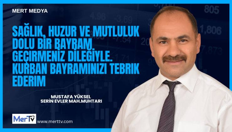 Muhtar Mustafa Yüksel’den Kurban Bayramı Mesajı
