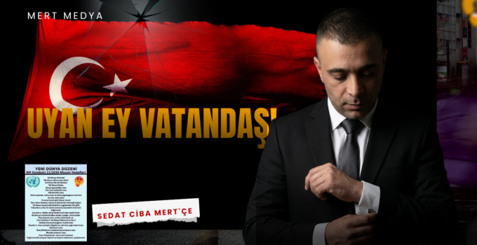 Yeni Dünya Düzeni Masalları ve Kapımızdaki Büyük Tehdit: Uyan Ey Vatandaş!