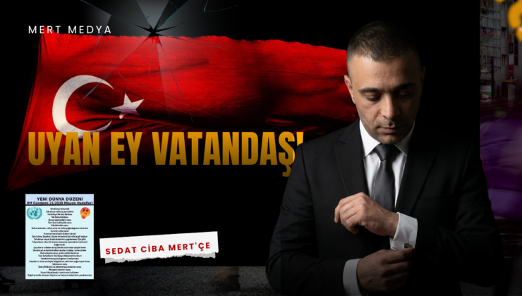 Yeni Dünya Düzeni Masalları ve Kapımızdaki Büyük Tehdit: Uyan Ey Vatandaş!